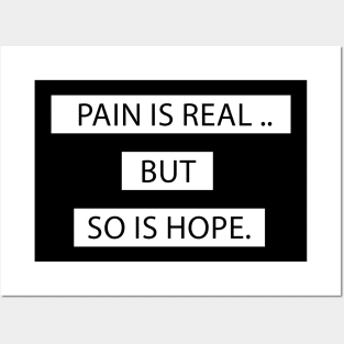 PAIN IS REAL BUT SO IS HOPE Posters and Art